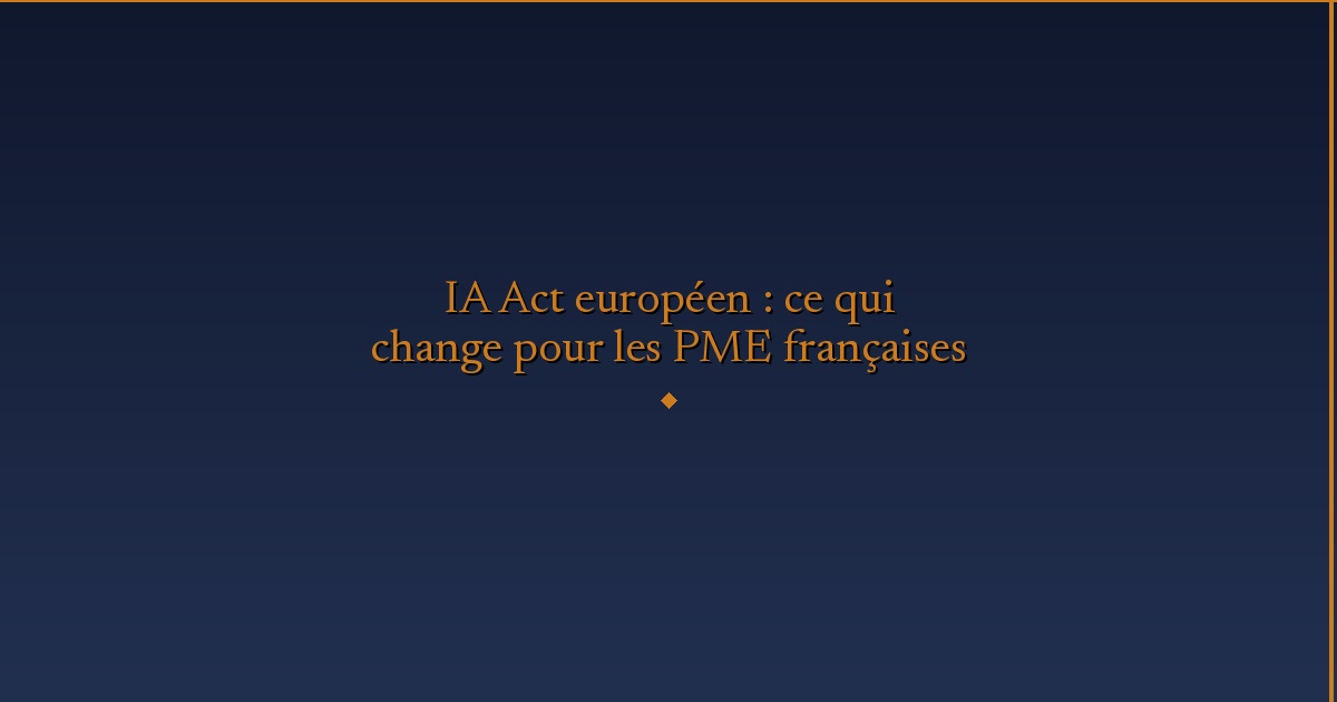 Illustration — IA Act européen : ce qui change pour les PME françaises