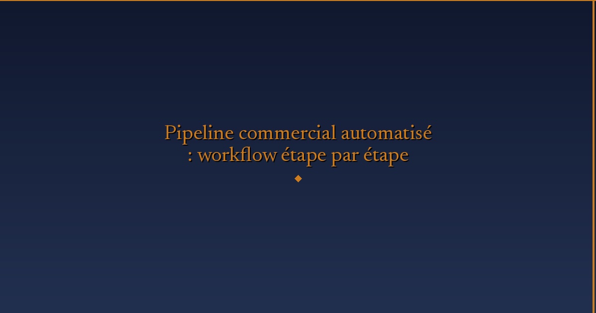 Illustration — Pipeline commercial automatisé : workflow étape par étape