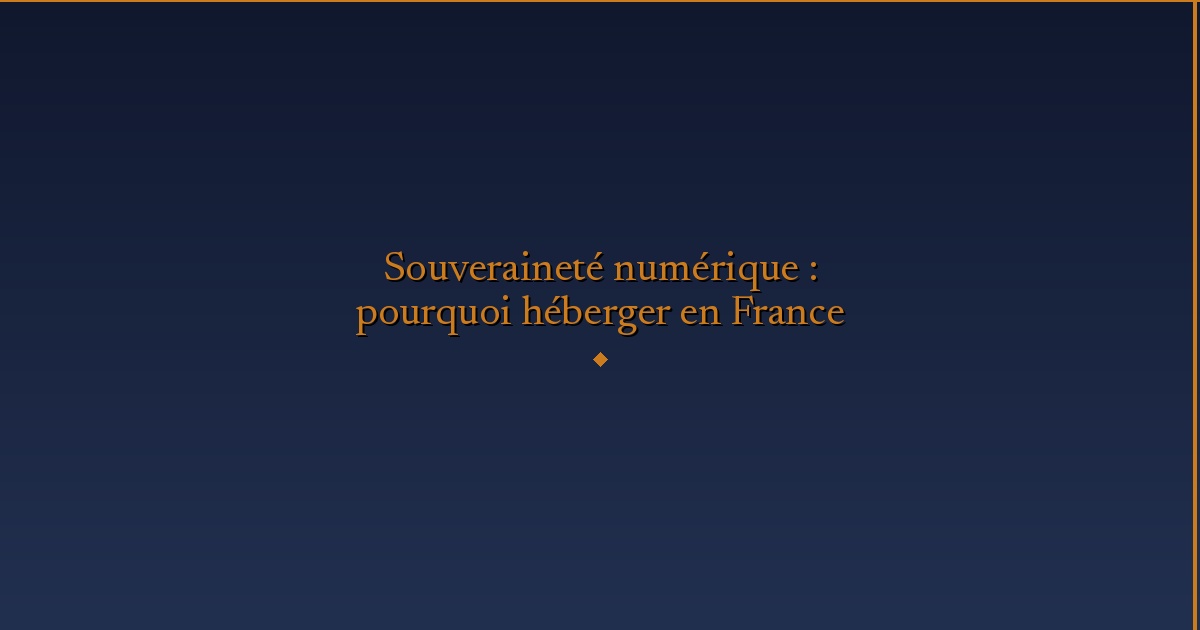Illustration — Digital Sovereignty: Why Host in France