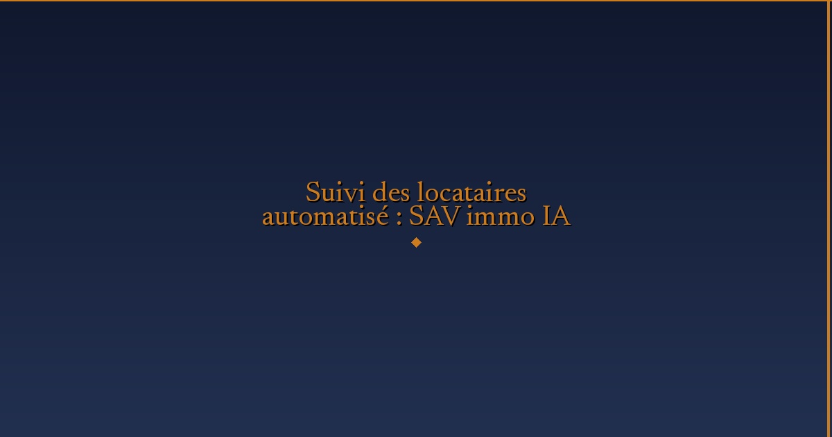 Illustration — Suivi des locataires automatisé : SAV immo IA