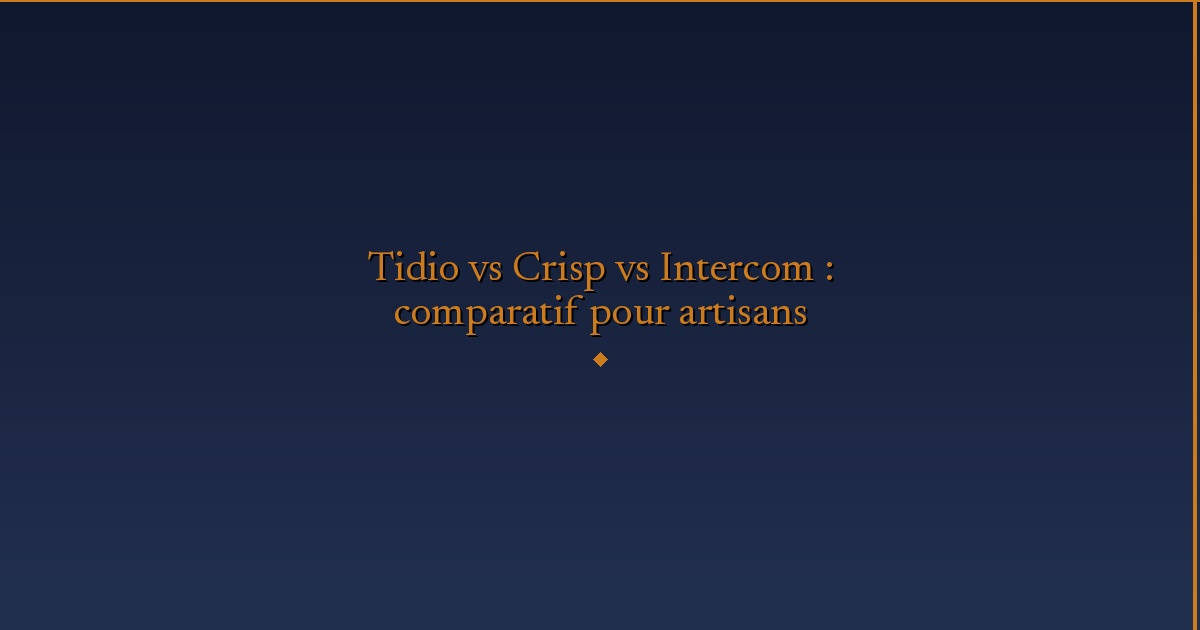 Illustration — Tidio vs Crisp vs Intercom : comparatif pour artisans