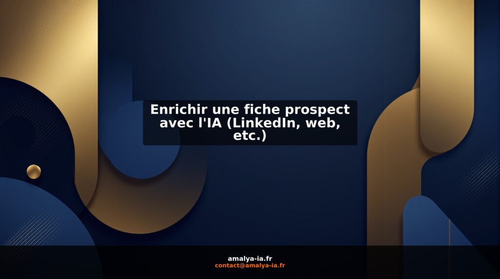 Enrichir une fiche prospect avec l'IA (LinkedIn, web, etc.)