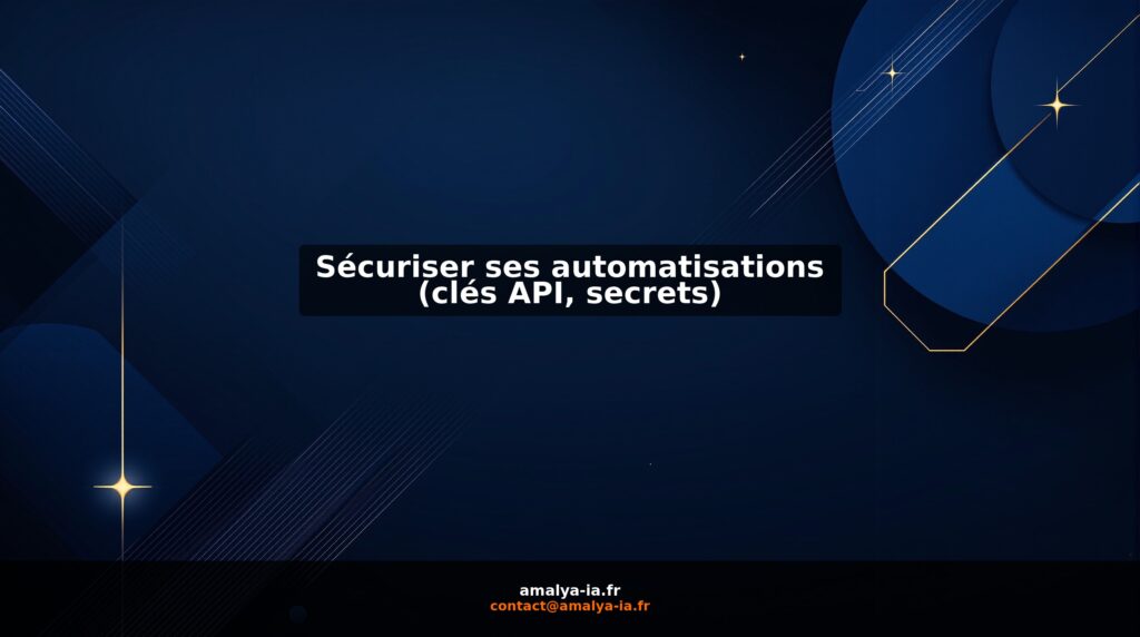 Sécuriser ses automatisations (clés API, secrets)