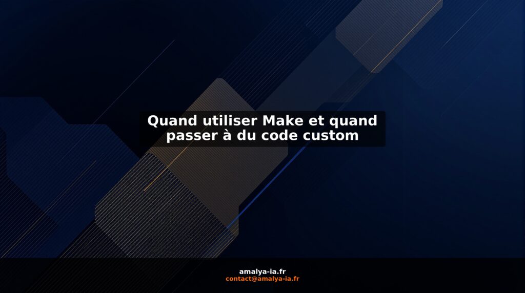 Quand utiliser Make et quand passer à du code custom