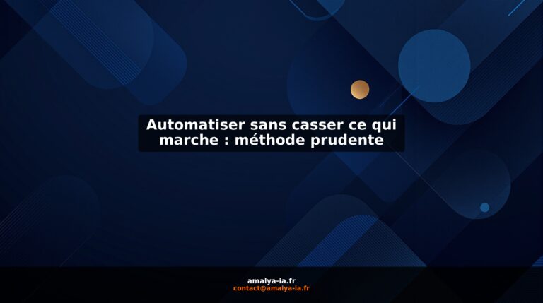 Automatiser sans casser ce qui marche : méthode prudente